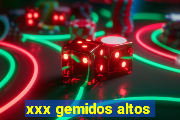 xxx gemidos altos